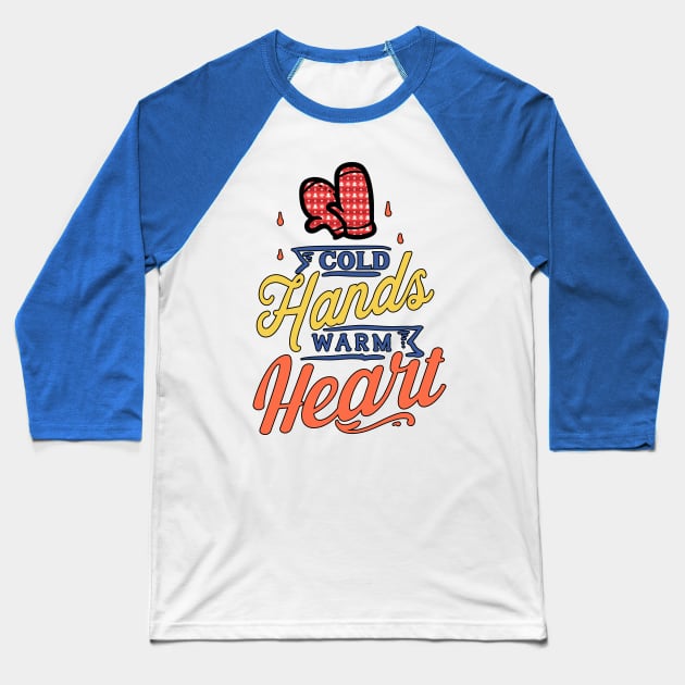 Cold Hands warm heart Baseball T-Shirt by MZeeDesigns